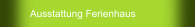 Ausstattung Ferienhaus